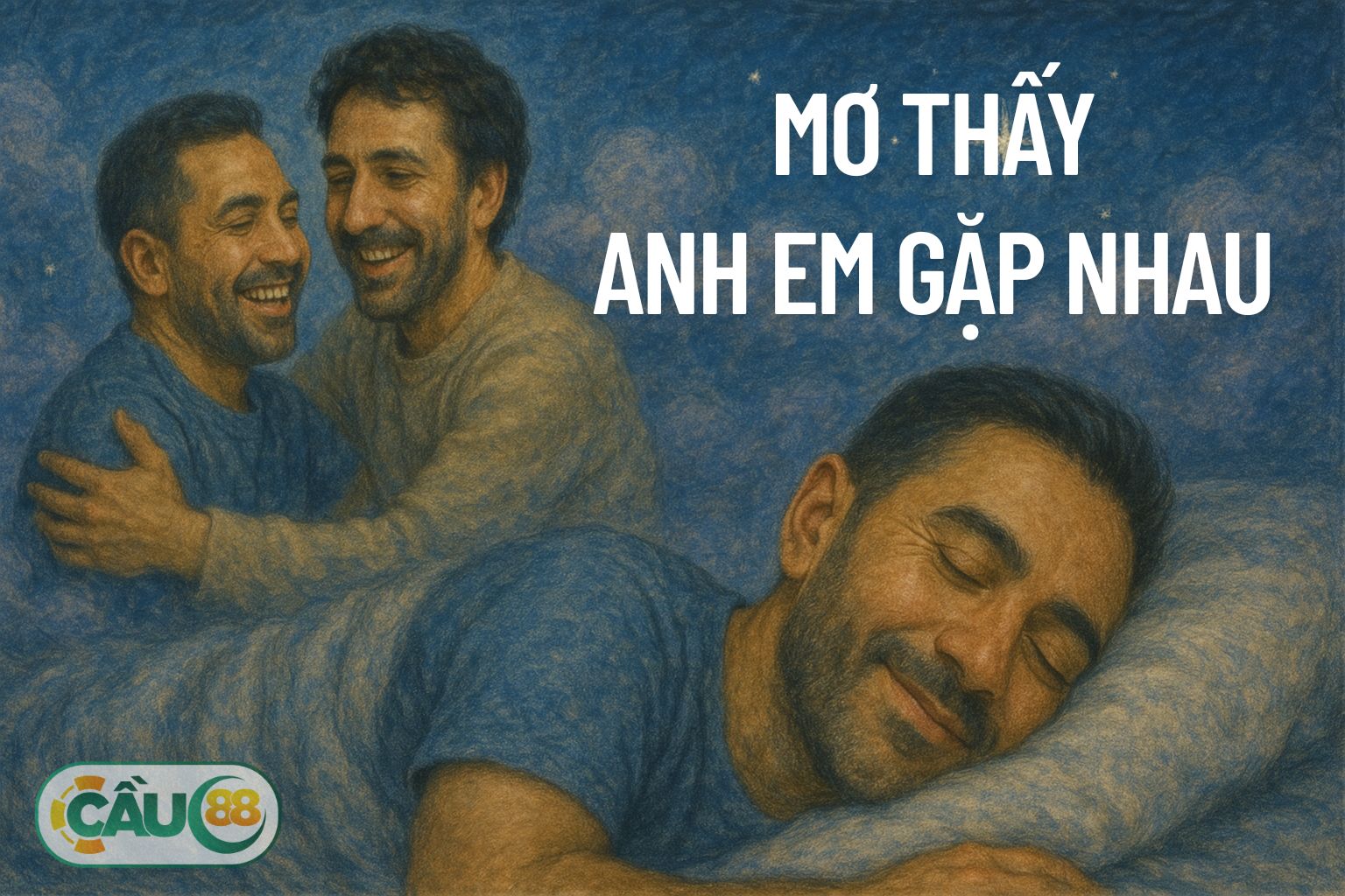  Mơ thấy anh em gặp nhau báo hiệu điều gì? Đánh con số gì khi năm mơ thấy anh em?